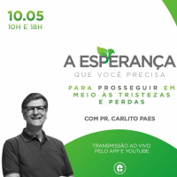 A Esperança que Você Precisa para Prosseguir Diante das Tristezas e Perdas || Pr. Carlito Paes 10.05