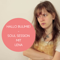 #107: Hallo Bulimie! - Soul Session mit Lena