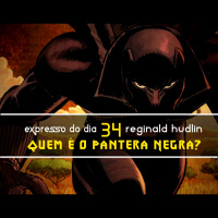 Expresso do Dia #34 - Quem é o Pantera Negra?