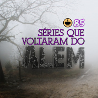 Cappuccino Cast #085 - Séries que voltaram do além