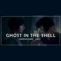 Cappuccino Cast #017 - Ghost in The Shell: A Reflexão do Amanhã