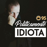 Cappuccino Cast #095 - Politicamente Idiota
