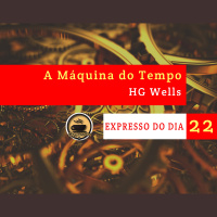 Expresso do Dia #022 - A Máquina do Tempo