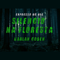 Expresso do Dia #011 - Silêncio na Floresta, de Harlan Coben