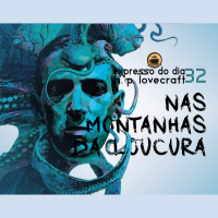 Expresso do Dia #032 - Nas Montanhas da Loucura