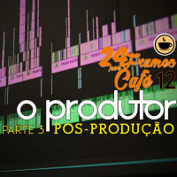 24 Frames por Café #12 – O Produtor: Pós-Produção