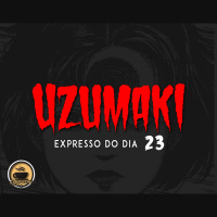 Expresso do Dia #023 - Uzumaki