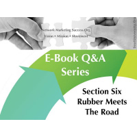 Network Marketing Success.Org E-Book Section Six: Rubber Meets The Road 1/2