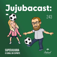 SUPERJUJUBA, O canal do esporte - Jujubacast 243