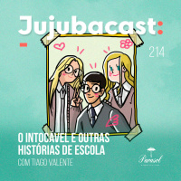 O Intocável e outras HISTÓRIAS DE ESCOLA (com Tiago Valente) - Jujubacast 214