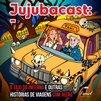 O Táxi do Inferno e Outras Histórias de Viagens com Juzão - Jujubacast 242