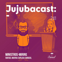 Rafael Mafra Explica o Brasil: Ministros Mirins - Jujubacast 241