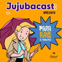 Jujubacast Apresenta: Para-Raio de Problemas