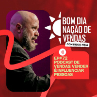 NAÇÃO DE VENDAS #72 - PODCAST DE VENDAS: VENDER É INFLUENCIAR PESSOAS