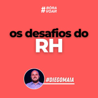 Bóra Voar - Os desafios do RH - Programa Completo | Diego Maia