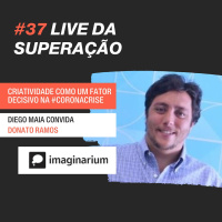 #37 - Lives da Superação: Diego Maia entrevista Donato Ramos, Imaginarium