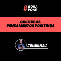 Cultive os pensamentos positivos