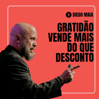 Gratidão vende mais do que desconto | Diego Maia, palestrante de vendas