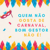 Quem não gosta de carnaval, bom gestor não é!