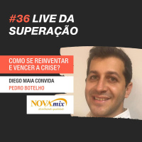 #36 - Lives da Superação: Diego Maia entrevista Pedro Botelho, NovaMix