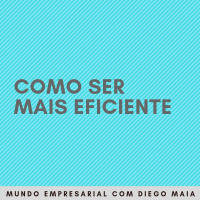 4 técnicas para ser mais eficiente no trabalho