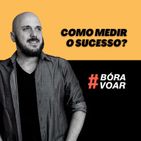 Como medir o sucesso? BóraVoar com Diego Maia