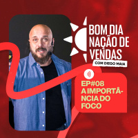 NAÇÃO DE VENDAS #08 - A IMPORTÂNCIA DO FOCO