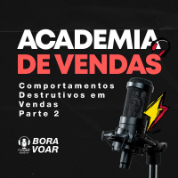 ACADEMIA DE VENDAS: Comportamentos Destrutivos em Vendas - Parte 2