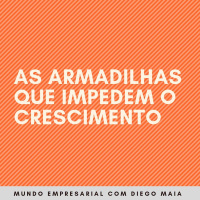 As armadilhas que impedem o nosso crescimento