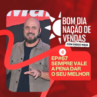 NAÇÃO DE VENDAS #67 - SEMPRE VALE A PENA DAR O SEU MELHOR