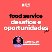 Bóra Voar - Food Service - Desafios e Oportunidades (parte 1) - Programa Completo | Diego Maia