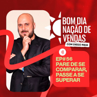 NAÇÃO DE VENDAS #56 - PARE DE SE COMPARAR, PASSE A SE SUPERAR