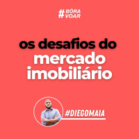 Bóra Voar - Os desafios do Mercado Imobiliário - Programa Completo | Diego Maia