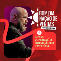 NAÇÃO DE VENDAS #70 - VENDAS É O CORAÇÃO DA EMPRESA