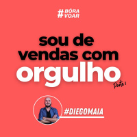 Bóra Voar - Sou de vendas com orgulho (parte 1) - Programa Completo | Diego Maia