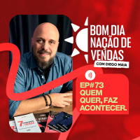 NAÇÃO DE VENDAS #73 - QUEM QUER, FAZ ACONTECER!