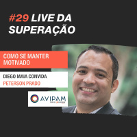 #29 - Lives da Superação: Diego Maia entrevista Peterson Prado, AVIPAM