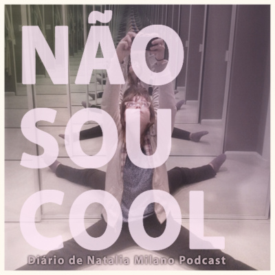 Não Sou Cool Diário De Natalia Milano Podcast