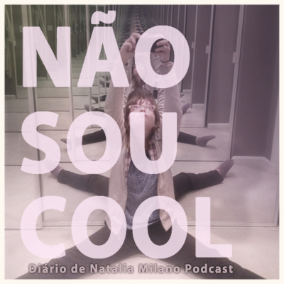 Não Sou Cool Diário De Natalia Milano Podcast