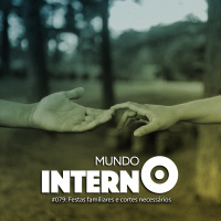 MUNDO INTERNO #79: Festas familiares e cortes necessários