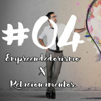 #4 Empreendedorismo X Relacionamentos