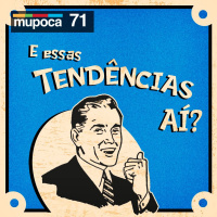 #071 - E essas tendências aí?