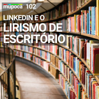 Linkedin e o Lirismo de Escritório