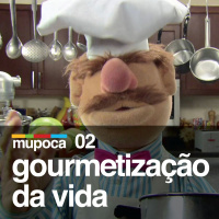 Mupoca #002 - Gourmetização da vida