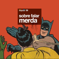 #009 - Sobre falar merda
