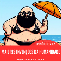 207 - EPISÓDIO 207 - AS MAIORES INVENÇÕES DO MUNDO