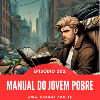 202 - EPISÓDIO 202 - MANUAL DO JOVEM POBRE