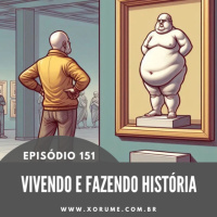 151 - EPISÓDIO 151 - VIVENDO E FAZENDO HISTÓRIA