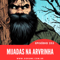 253 - EPISÓDIO 253 - MIJADAS NA ARVRINHA