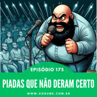 175 - EPISÓDIO 175 - PIADAS QUE NÃO DERAM CERTO